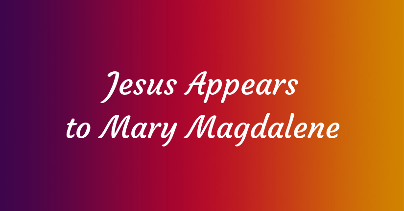 Jesus Appears to Mary&nbsp;Magdalene