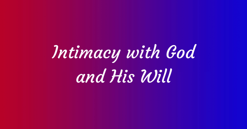 Intimacy with God and His Will
