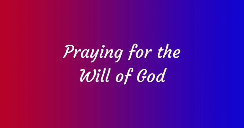 Praying for the Will of&nbsp;God