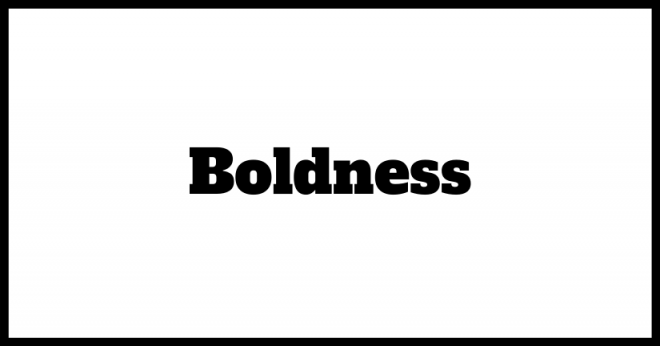 Boldness